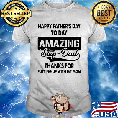 Happy father's day to day amazing step dad thank for putting up with my mom shirt