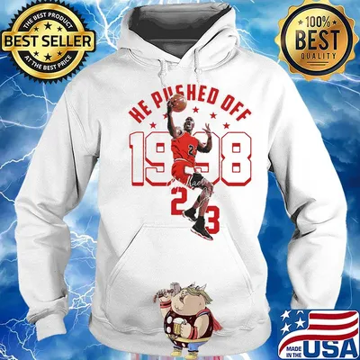 He Pushed Off 1998 Jordan-23 Chicago Basketball Legend King s Hoodie