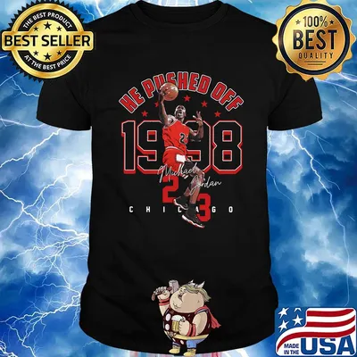 He Pushed Off 1998 Jordan-23 Chicago Basketball Legend King shirt