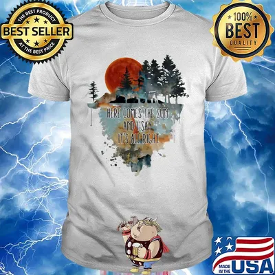 Here comes the sun and i say it's all right shirt