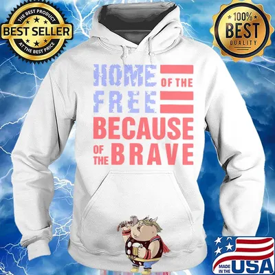 Home free of the because of the brave American flag veteran Independence day s Hoodie