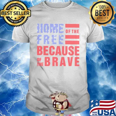 Home free of the because of the brave American flag veteran Independence day shirt
