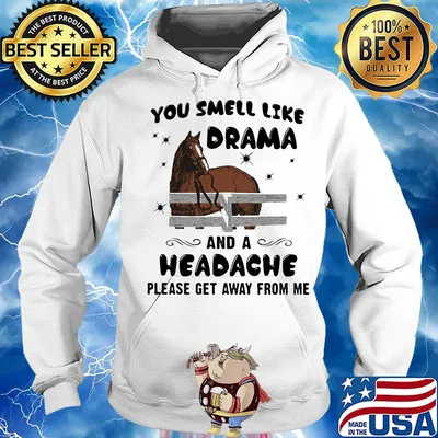 Horse you smell like drama and a headache please get away from me s Hoodie