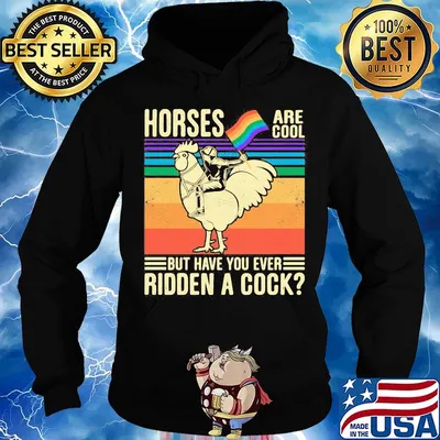 Horses Are Coll But Have You Ever Ridden a Cock Man Rooster LGBT Flag Shirt Hoodie