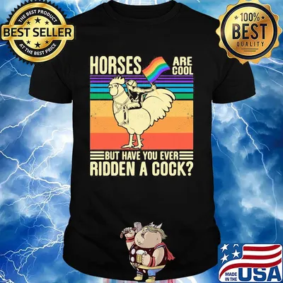 Horses Are Coll But Have You Ever Ridden a Cock Man Rooster LGBT Flag Shirt