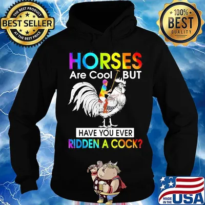 Horses Are Cool But Have You Ever Ridden A Cock LGBT Men Plain Front Shirt Hoodie