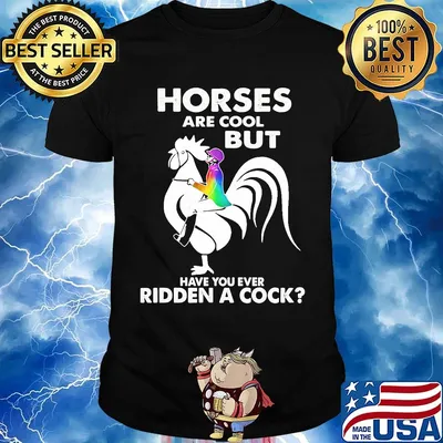 Horses are cool but have you ever ridden a cock shirt