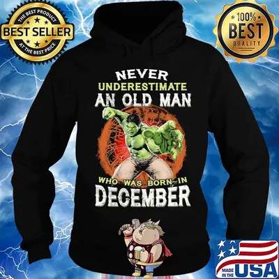 Hulk never underestimate an old man who was born in december s Hoodie