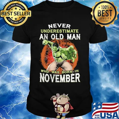 Hulk never underestimate an old man who was born in november shirt
