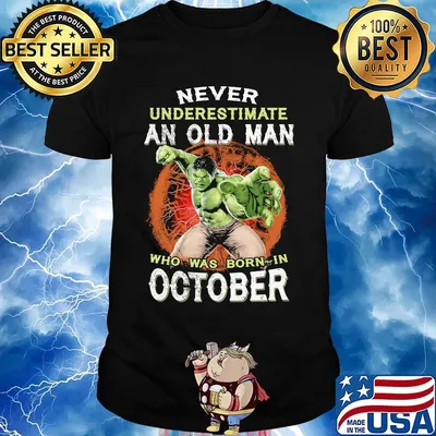 Hulk never underestimate an old man who was born in october shirt