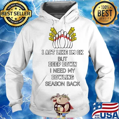 I act like i'm ok but deep down i need my bowling season back s Hoodie