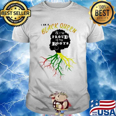 I am a black queen and I'm proud of my roots shirt