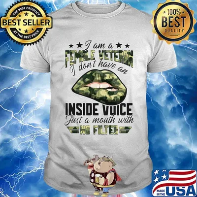 I Am A Female Vetteran I Don't Have An Inside Vuice Just A Mouth With No Filter Lips Shirt