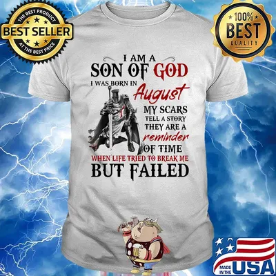 I am a son of God I was born in August my scars but failed shirt