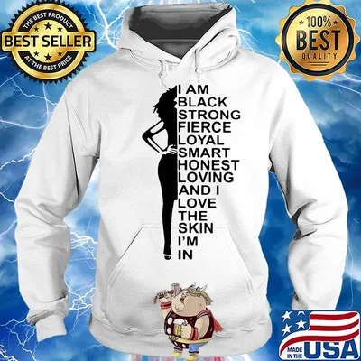 I am black strong fierce loyal smart honest loving and I love the skin I'm in s Hoodie