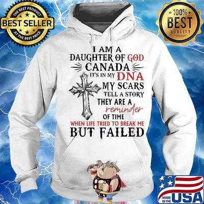 I am daughter of god canada it's in my dna my scars tell a story they are a reminder of time when life tried to break me s Hoodie