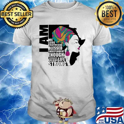 I am me love creative kind blessed independent enough abundant life unique strong shirt