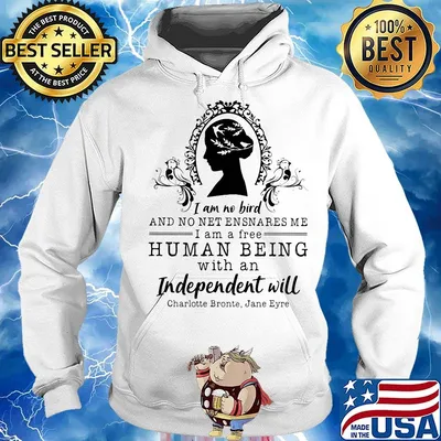 I am no bird and no net ensnares me i am a free human being with an independent will charlotte bronte jane eyre s Hoodie
