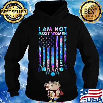 I Am Not Most Women EMT Independence Day Shirt Hoodie