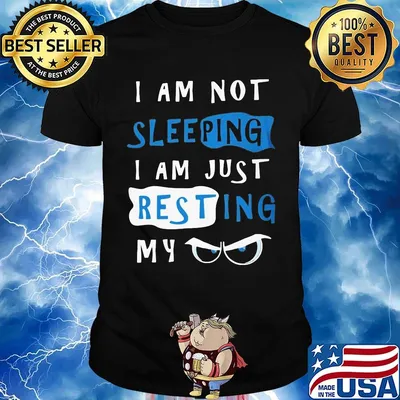 I Am Not Sleeping I Am Just Resting My Eyes Shirt