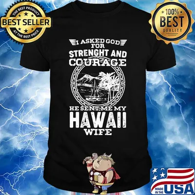 I asked god for strength and courage he sent me my hawaii wife shirt