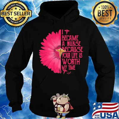 I BECAM A NURSE BECAUSE YOUR LIFE IS WORTH MY TIME FLOWER SHIRT Hoodie