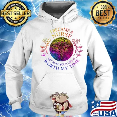 I became nurse because your life is worth my time s Hoodie