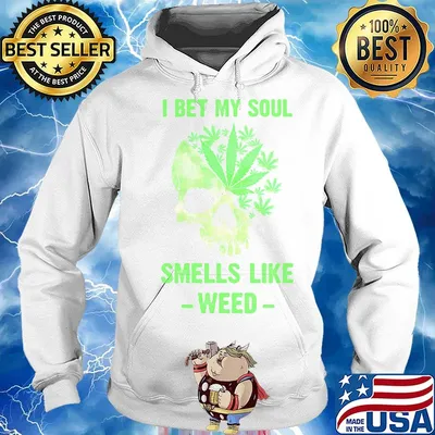 I Bet My Soul Smells Like Weed Skull Shirt Hoodie