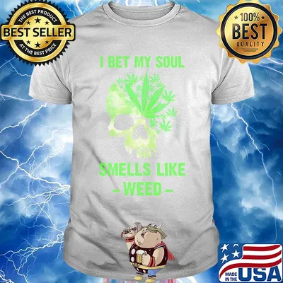 I Bet My Soul Smells Like Weed Skull Shirt