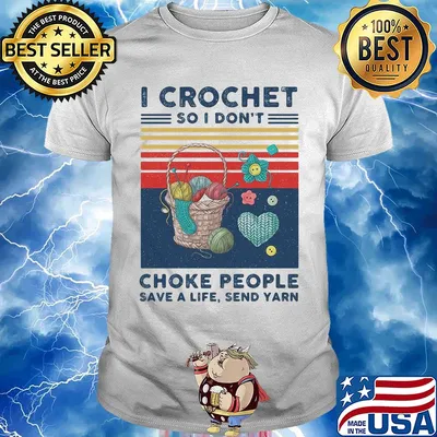I crochet so I don't choke people save a life send yarn vintage shirt