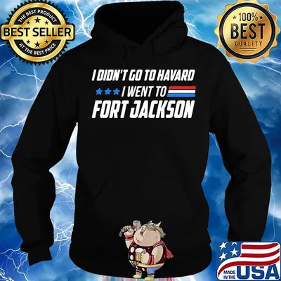 I didn't go to harvard i went to fort jackson stars s Hoodie