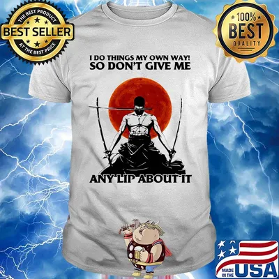 I Do Things My Own Way So Don't Give Me Any Lip About It Swordsman Sunset Shirt
