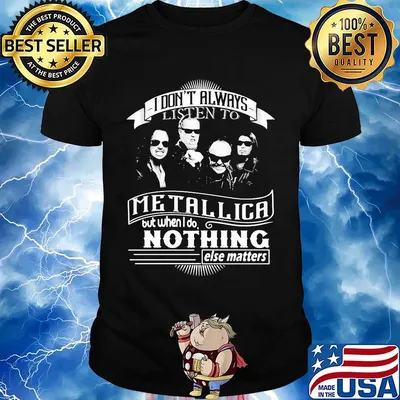 I don't always listen to metallica but when i do nothing else matter shirt