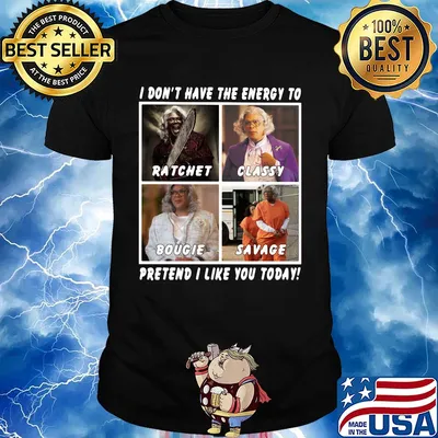 I don't have the energy to ratchet classy bougie savage pretend I like you today shirt
