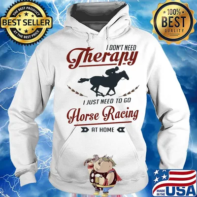 I don't need therapy I just need to go horse racing at home s Hoodie