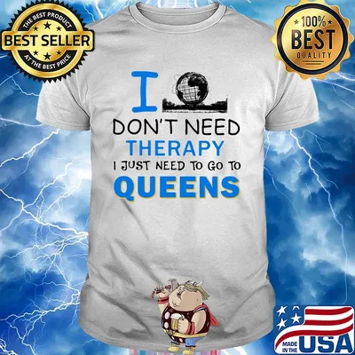 I don't need therapy I just need to go to queens shirt