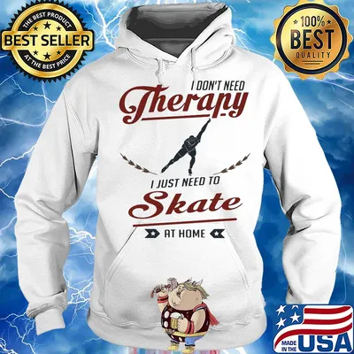 I don't need therapy I just need to skate at home s Hoodie