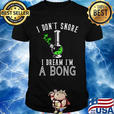 I Don't Snore I Dream I'm A Bong Test Tube Shirt