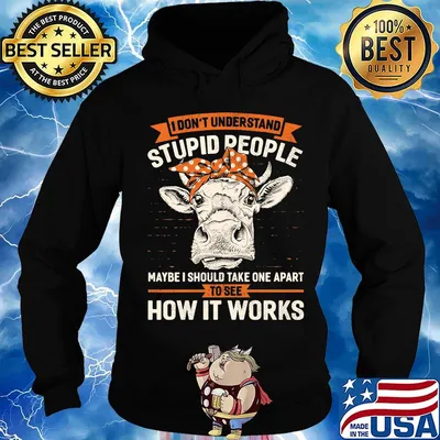 I Don't Understand Stupid People Maybe I Should Take One Apart To See How It Works Cow Headband Shirt Hoodie