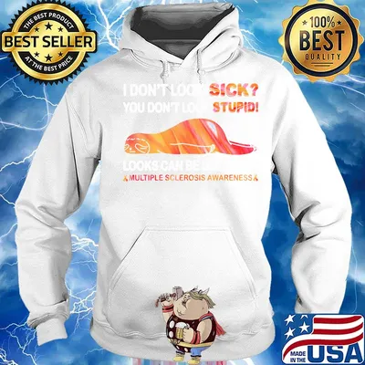 I Don’t Look Sick You Don’t Look Stupid Looks Can Be Deceiving Multiple Sclerosis Awareness Sloth Shirt Hoodie