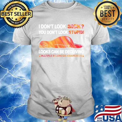 I Don’t Look Sick You Don’t Look Stupid Looks Can Be Deceiving Multiple Sclerosis Awareness Sloth Shirt