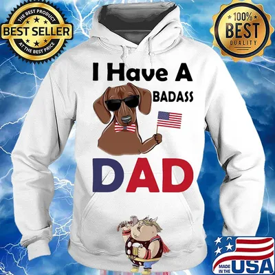I Have A Badass Dad American Flag Independence Day Dog Shirt Hoodie