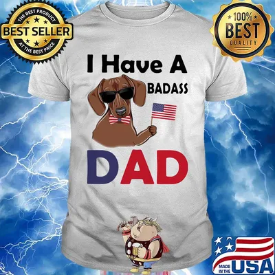 I Have A Badass Dad American Flag Independence Day Dog Shirt