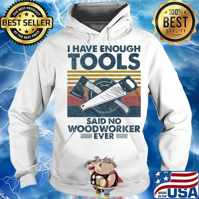 I have enough tools said no woodworker ever vintage retro s Hoodie
