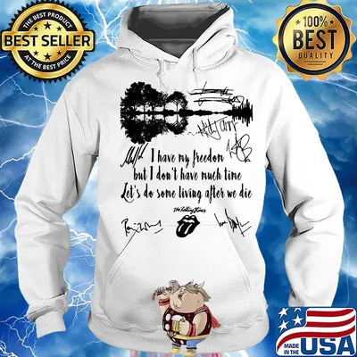 I have my freedom but i don't have much time let's do some living after we die the rolling stones signatures s Hoodie
