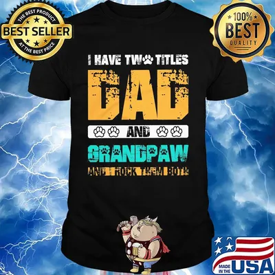 I have two titles dad and grandpaw and i rock them both 2020 shirt