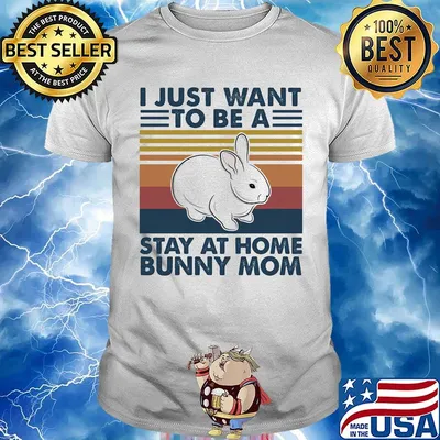 I Just Want To Be A Stay At Home Bunny Mom Rabbit Vintage Retro Shirt