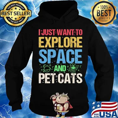 I Just Want To Explore Space And Pet Cats Shirt Hoodie