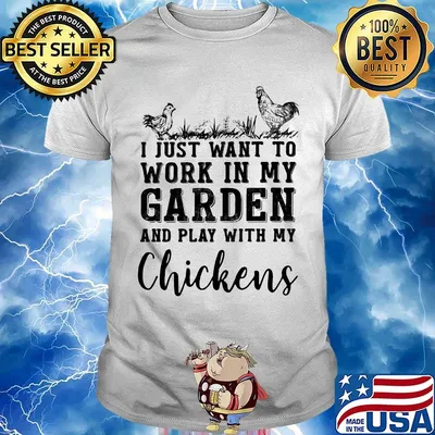I just want to work in my garden and play with my chickens black shirt