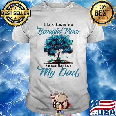 I know heaven is a beautiful place because they have my dad tree shirt